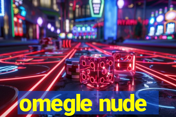 omegle nude